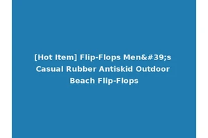 [Hot Item] Flip-Flops Men's Casual Rubber Antiskid Outdoor Beach Flip-Flops