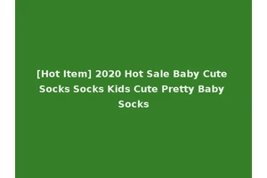 [Hot Item] 2020 Hot Sale Baby Cute Socks Socks Kids Cute Pretty Baby Socks