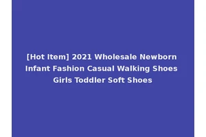 [Hot Item] 2021 Wholesale Newborn Infant Fashion Casual Walking Shoes Girls Toddler Soft Shoes