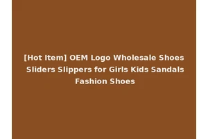 [Hot Item] OEM Logo Wholesale Shoes Sliders Slippers for Girls Kids Sandals Fashion Shoes