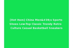 [Hot Item] China Men's Sports Shoes Low-Top Classic Trendy Retro Culture Casual Basketball Sneakers