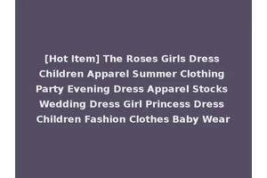 [Hot Item] The Roses Girls Dress Children Apparel Summer Clothing Party Evening Dress Apparel Stocks Wedding Dress Girl Princess Dress Children Fashion Clothes Baby Wear