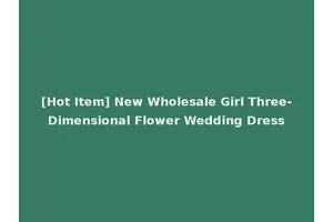 [Hot Item] New Wholesale Girl Three-Dimensional Flower Wedding Dress