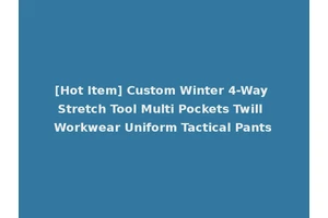 [Hot Item] Custom Winter 4-Way Stretch Tool Multi Pockets Twill Workwear Uniform Tactical Pants