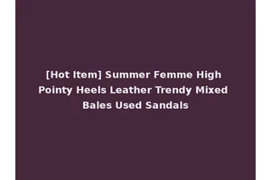 [Hot Item] Summer Femme High Pointy Heels Leather Trendy Mixed Bales Used Sandals