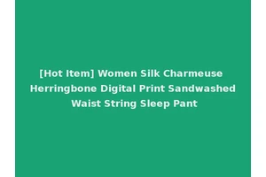 [Hot Item] Women Silk Charmeuse Herringbone Digital Print Sandwashed Waist String Sleep Pant