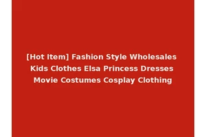 [Hot Item] Fashion Style Wholesales Kids Clothes Elsa Princess Dresses Movie Costumes Cosplay Clothing