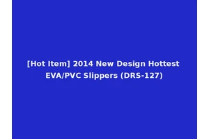 [Hot Item] 2014 New Design Hottest EVA/PVC Slippers (DRS-127)