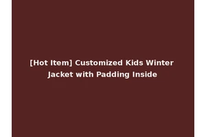 [Hot Item] Customized Kids Winter Jacket with Padding Inside