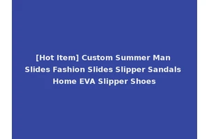 [Hot Item] Custom Summer Man Slides Fashion Slides Slipper Sandals Home EVA Slipper Shoes