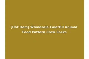 [Hot Item] Wholesale Colorful Animal Food Pattern Crew Socks