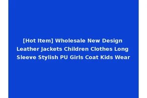 [Hot Item] Wholesale New Design Leather Jackets Children Clothes Long Sleeve Stylish PU Girls Coat Kids Wear