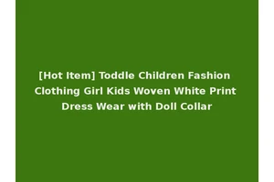 [Hot Item] Toddle Children Fashion Clothing Girl Kids Woven White Print Dress Wear with Doll Collar