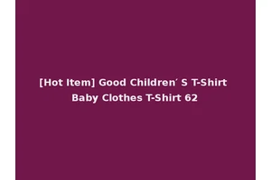 [Hot Item] Good Children′ S T-Shirt Baby Clothes T-Shirt 62