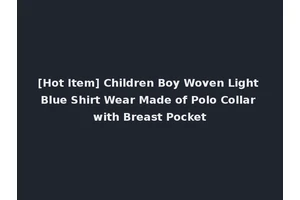 [Hot Item] Children Boy Woven Light Blue Shirt Wear Made of Polo Collar with Breast Pocket