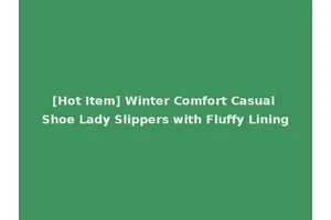 [Hot Item] Winter Comfort Casual Shoe Lady Slippers with Fluffy Lining