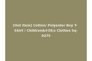 [Hot Item] Cotton/ Polyester Boy T- Shirt / Children's Clothes Sq-6275