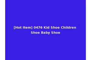 [Hot Item] 0476 Kid Shoe Children Shoe Baby Shoe