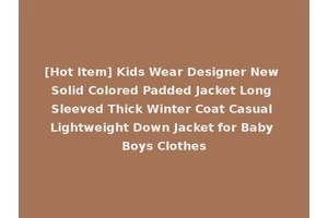 [Hot Item] Kids Wear Designer New Solid Colored Padded Jacket Long Sleeved Thick Winter Coat Casual Lightweight Down Jacket for Baby Boys Clothes