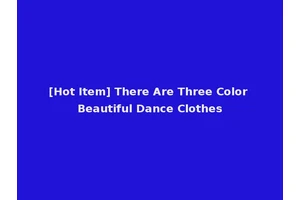 [Hot Item] There Are Three Color Beautiful Dance Clothes