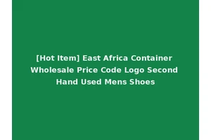 [Hot Item] East Africa Container Wholesale Price Code Logo Second Hand Used Mens Shoes