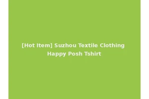 [Hot Item] Suzhou Textile Clothing Happy Posh Tshirt