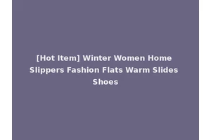 [Hot Item] Winter Women Home Slippers Fashion Flats Warm Slides Shoes