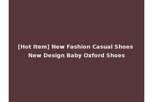 [Hot Item] New Fashion Casual Shoes New Design Baby Oxford Shoes