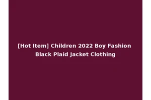 [Hot Item] Children 2022 Boy Fashion Black Plaid Jacket Clothing