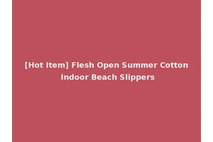 [Hot Item] Flesh Open Summer Cotton Indoor Beach Slippers