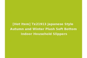 [Hot Item] Tx21913 Japanese Style Autumn and Winter Plush Soft Bottom Indoor Household Slippers