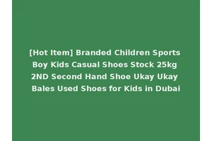 [Hot Item] Branded Children Sports Boy Kids Casual Shoes Stock 25kg 2ND Second Hand Shoe Ukay Ukay Bales Used Shoes for Kids in Dubai