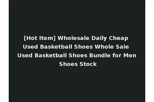 [Hot Item] Wholesale Daily Cheap Used Basketball Shoes Whole Sale Used Basketball Shoes Bundle for Men Shoes Stock