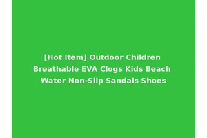 [Hot Item] Outdoor Children Breathable EVA Clogs Kids Beach Water Non-Slip Sandals Shoes