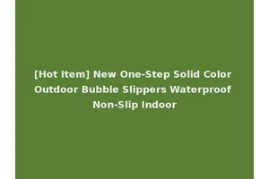 [Hot Item] New One-Step Solid Color Outdoor Bubble Slippers Waterproof Non-Slip Indoor