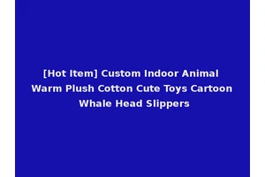 [Hot Item] Custom Indoor Animal Warm Plush Cotton Cute Toys Cartoon Whale Head Slippers