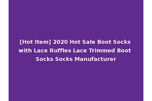 [Hot Item] 2020 Hot Sale Boot Socks with Lace Ruffles Lace Trimmed Boot Socks Socks Manufacturer