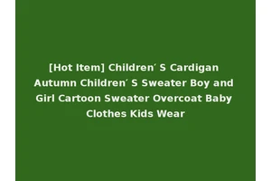 [Hot Item] Children′ S Cardigan Autumn Children′ S Sweater Boy and Girl Cartoon Sweater Overcoat Baby Clothes Kids Wear