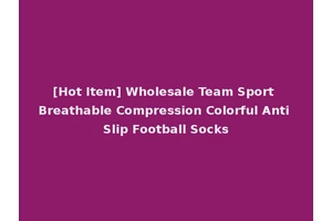 [Hot Item] Wholesale Team Sport Breathable Compression Colorful Anti Slip Football Socks