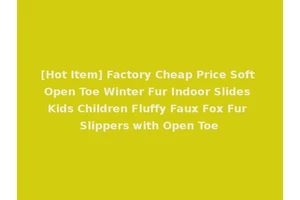 [Hot Item] Factory Cheap Price Soft Open Toe Winter Fur Indoor Slides Kids Children Fluffy Faux Fox Fur Slippers with Open Toe