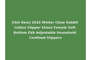 [Hot Item] 2023 Winter Close Rabbit Cotton Slipper Shoes Female Soft Bottom EVA Adjustable Household Confined Slippers
