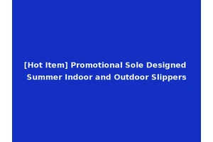 [Hot Item] Promotional Sole Designed Summer Indoor and Outdoor Slippers