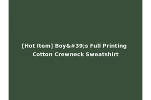 [Hot Item] Boy's Full Printing Cotton Crewneck Sweatshirt