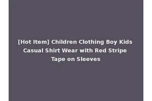 [Hot Item] Children Clothing Boy Kids Casual Shirt Wear with Red Stripe Tape on Sleeves