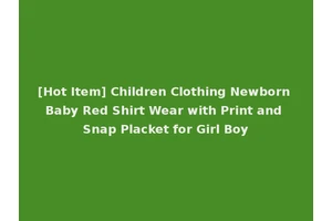[Hot Item] Children Clothing Newborn Baby Red Shirt Wear with Print and Snap Placket for Girl Boy