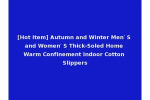 [Hot Item] Autumn and Winter Men′ S and Women′ S Thick-Soled Home Warm Confinement Indoor Cotton Slippers