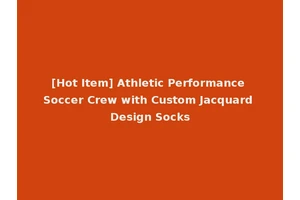 [Hot Item] Athletic Performance Soccer Crew with Custom Jacquard Design Socks
