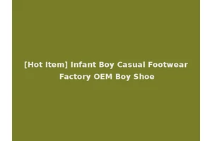 [Hot Item] Infant Boy Casual Footwear Factory OEM Boy Shoe