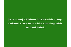 [Hot Item] Children 2022 Fashion Boy Knitted Black Polo Shirt Clothing with Striped Fabric