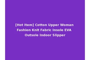 [Hot Item] Cotton Upper Woman Fashion Knit Fabric Insole EVA Outsole Indoor Slipper